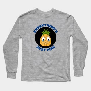 Everything's Just Pine | Pineapple Pun Long Sleeve T-Shirt